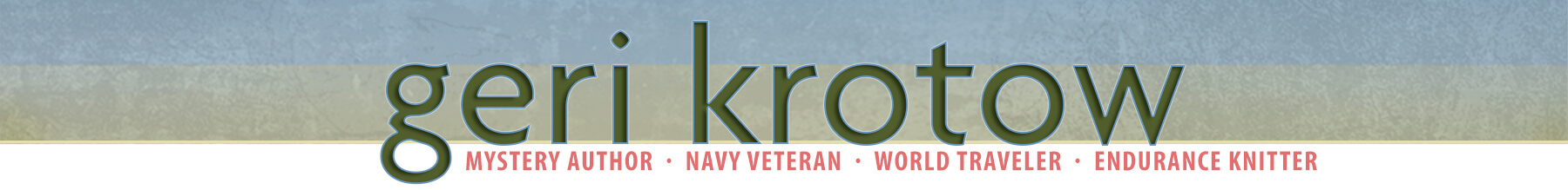 Geri Krotow: Mystery Author · Navy Veteran · World Traveler · Endurance Knitter